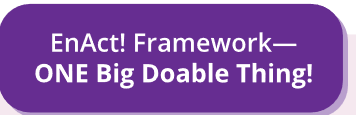 EnAct! Framework: One Big Doable Thing!